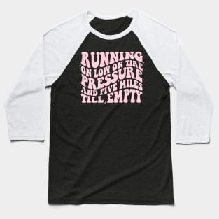 Running On Low Tire Pressure And Five Miles Till Empty Shirt Gift For Mom, Humorous Mother Shirt, Funny Girl Shirt Sarcastic Gift For Sister Baseball T-Shirt